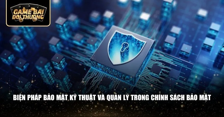 Chính sách bảo mật của Game bài đổi thưởng áp dụng nhiều biện pháp bảo mật