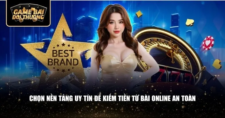 Chọn nền tảng uy tín để kiếm tiền từ bài online an toàn