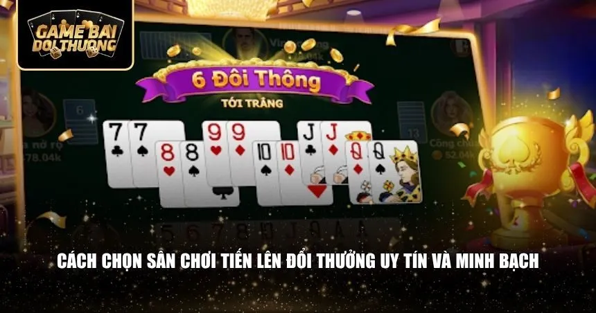 Cách chọn sân chơi tiến lên đổi thưởng uy tín 